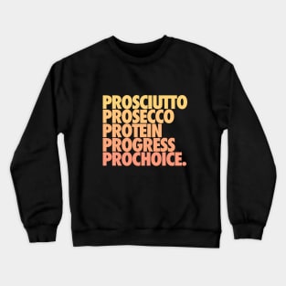 Prosciutto Prosecco Protein Progress Prochoice Crewneck Sweatshirt